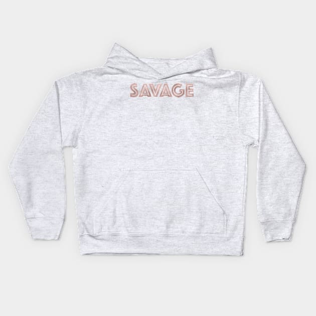 SAVAGE - rose gold quote Kids Hoodie by RoseAesthetic